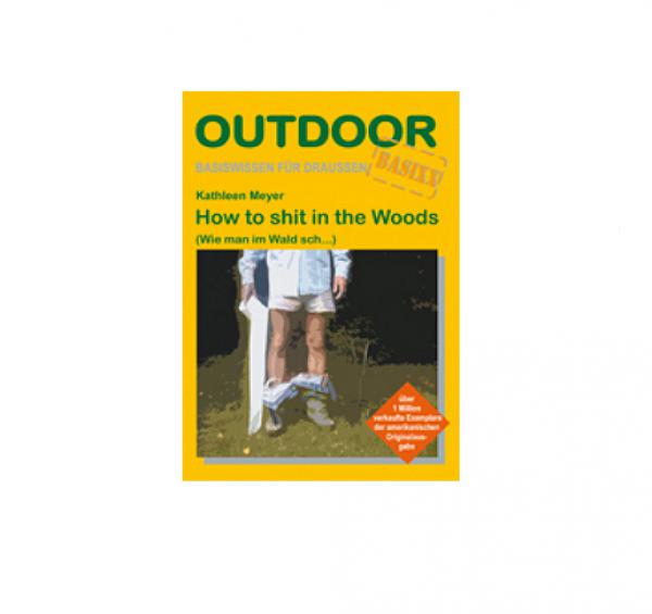 How to shit in the woods (Outdoor-Handbuch Band 103)